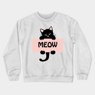 Cute Funny Cat Kitten Meow Quote - Cat Lover Funny Artwork Crewneck Sweatshirt